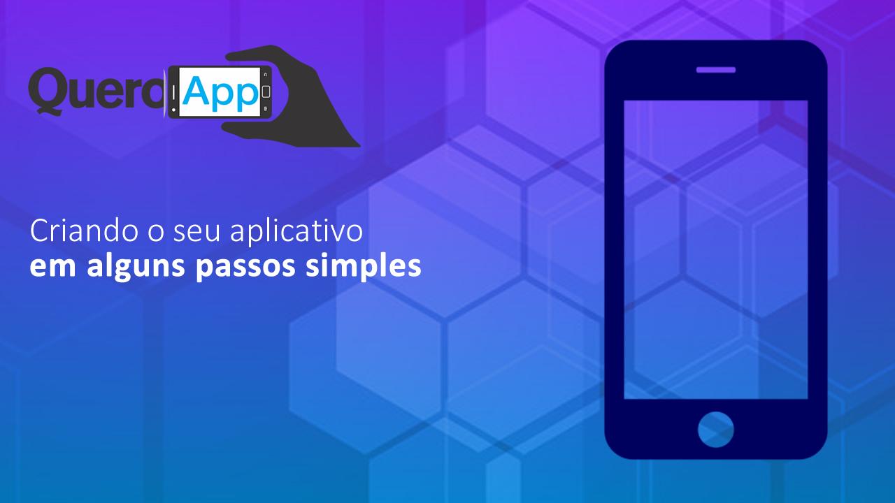 Criando o seu primeiro App em até 4 passos simples